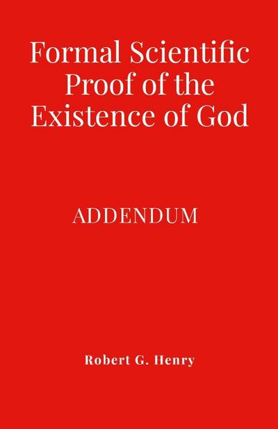 Formal Scientific Proof of the Existence of God - Addendum