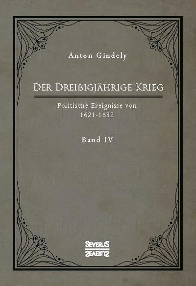 Der Dreißigjährige Krieg. Politische Ereignisse von 1622-1632. Band 4