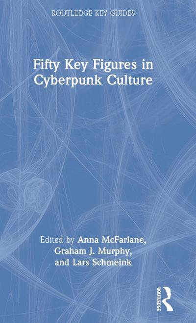Fifty Key Figures in Cyberpunk Culture