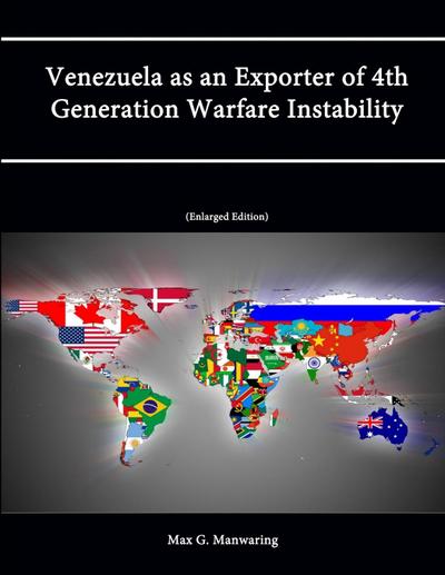 Venezuela as an Exporter of 4th Generation Warfare Instability (Enlarged Edition)