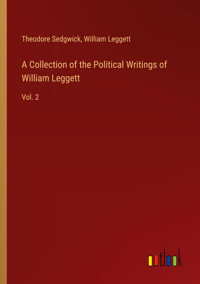 A Collection of the Political Writings of William Leggett