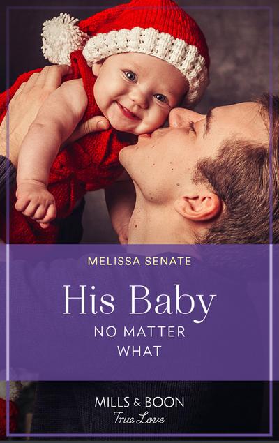 His Baby No Matter What (Mills & Boon True Love) (Dawson Family Ranch, Book 7)