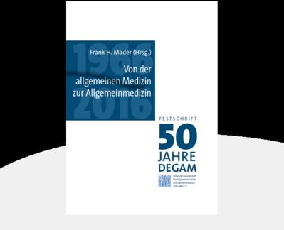 Von der allgemeinen Medizin zur Allgemeinmedizin: Festschrift 50 Jahre DEGAM