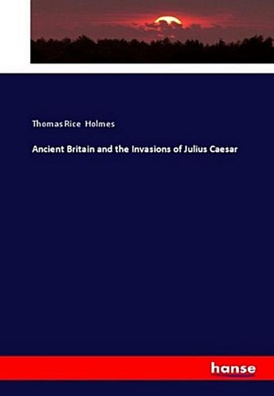Ancient Britain and the Invasions of Julius Caesar