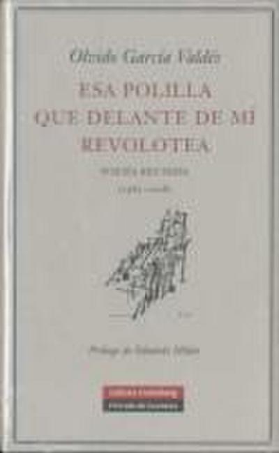 Esa polilla que delante de mí revolotea : poesía reunida (1982-2008)