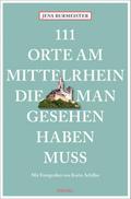 111 Orte am Mittelrhein, die man gesehen haben muss
