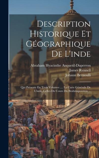 Description Historique Et Géographique De L’inde: Qui Présente En Trois Volumes .... La Carte Générale De L’inde, Celles Du Cours Du Brahmapoutren ...