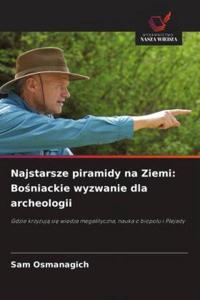 Najstarsze piramidy na Ziemi: Bo¿niackie wyzwanie dla archeologii