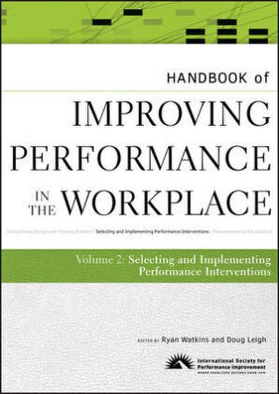 Handbook of Improving Performance in the Workplace, the Handbook of Selecting and Implementing Performance Interventions