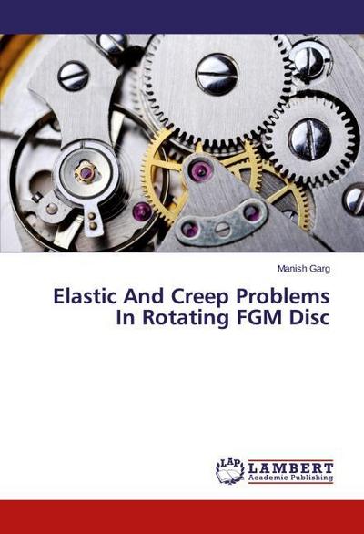 Elastic And Creep Problems In Rotating FGM Disc