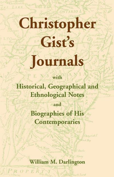 Christopher Gist’s Journals with Historical, Geographical and Ethnological Notes and Biographies of his Contemporaries
