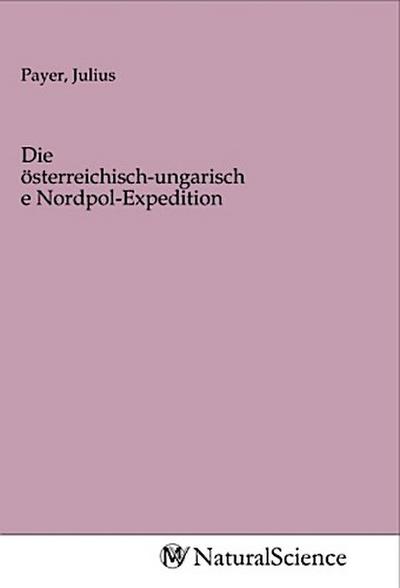 Die österreichisch-ungarische Nordpol-Expedition
