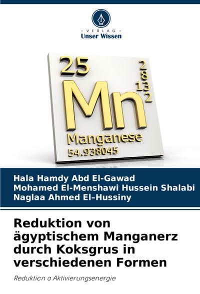 Reduktion von ägyptischem Manganerz durch Koksgrus in verschiedenen Formen