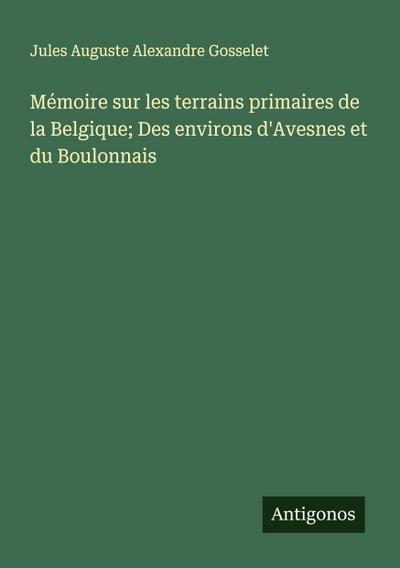 Mémoire sur les terrains primaires de la Belgique; Des environs d’Avesnes et du Boulonnais