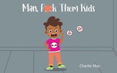 Man, F*** Them Kids