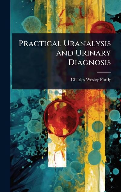 Practical Uranalysis and Urinary Diagnosis