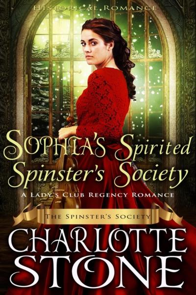 Historical Romance: Sophia’s Spirited Spinster’s Society A Lady’s Club Regency Romance