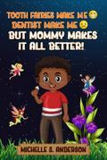 TOOTH FAIRIES MAKES ME HAPPY DENTIST MAKES ME SAD BUT MOMMY MAKES IT ALL BETTER