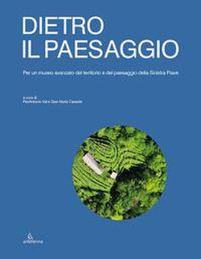 Dietro il paesaggio. Per un museo avanzato del territorio e del paesaggio della Sinistra Piave