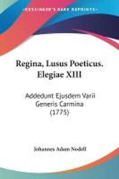 Regina, Lusus Poeticus. Elegiae XIII