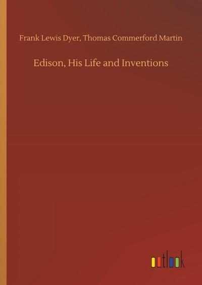 Edison, His Life and Inventions