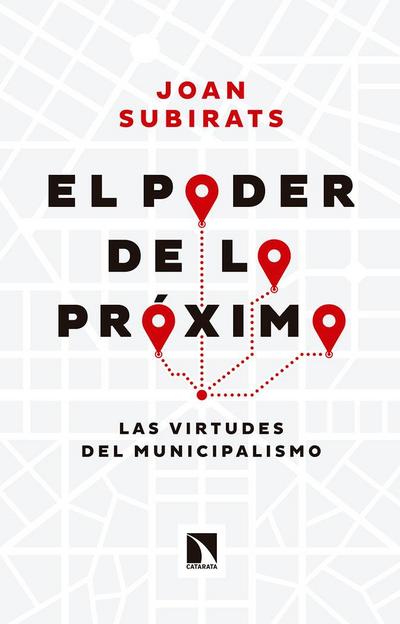 El poder de lo próximo : las virtudes del municipalismo