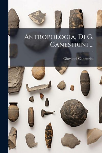 Antropologia, Di G. Canestrini ...