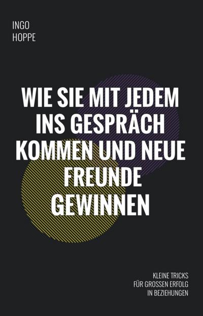 Wie Sie mit jedem ins Gespräch kommen und neue Freunde finden