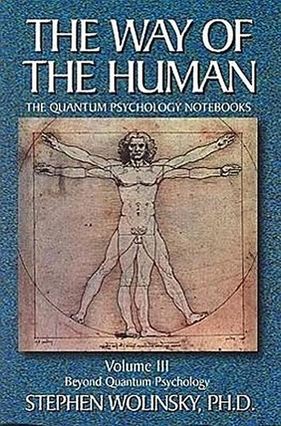 Way of Human, Volume III: Beyond Quantum Psychology, the Quantum Psychology Notebooks