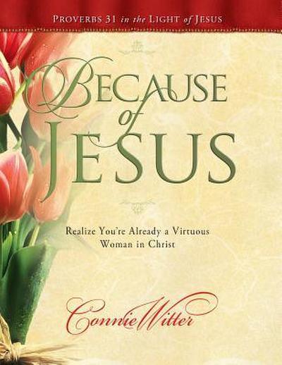 Because of Jesus: Realize You’re Already a Virtuous Woman in Christ
