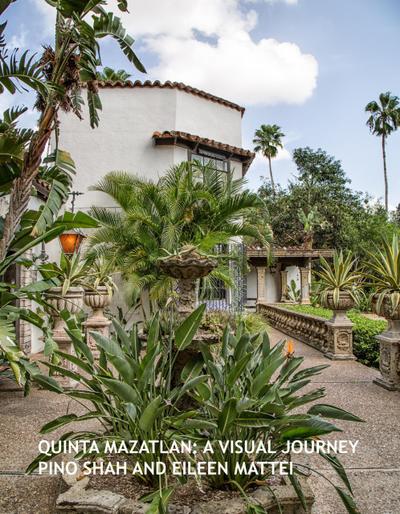 Quinta Mazatlan: A Visual Journey (Architecture of the Lower Rio Grande Valley, #2)