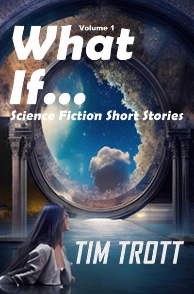 What If... (Science fiction short stories, #1)