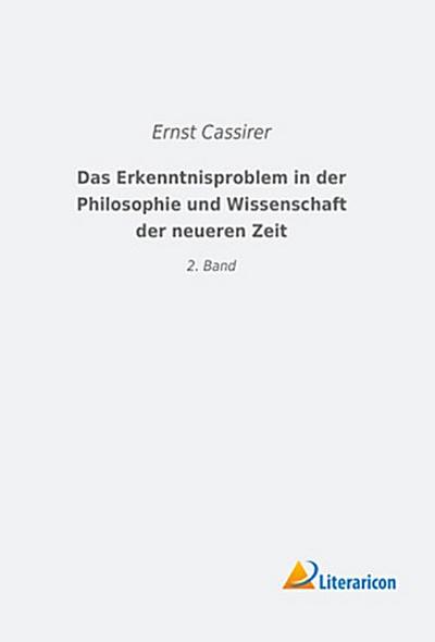 Das Erkenntnisproblem in der Philosophie und Wissenschaft der neueren Zeit