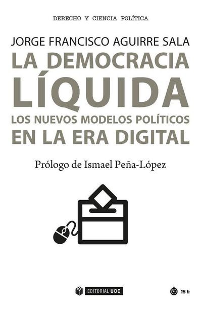 La democracia líquida : los nuevos modelos políticos en la era digital