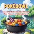 Das inoffizielle Kochbuch für Fans von Pokémon