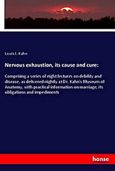 Nervous exhaustion, its cause and cure: