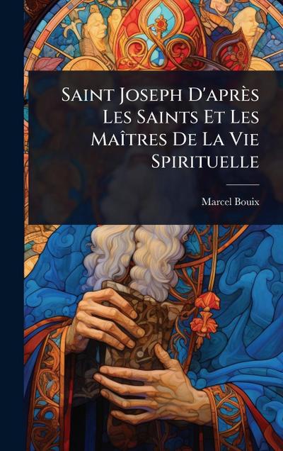 Saint Joseph D’après Les Saints Et Les MaÃ(R)tres De La Vie Spirituelle