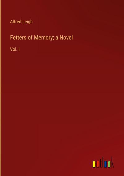 Fetters of Memory; a Novel
