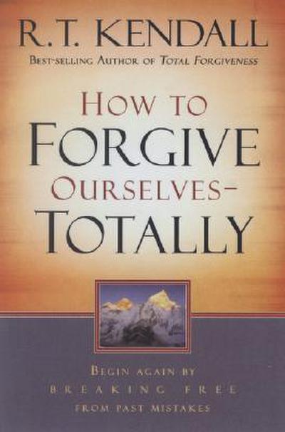 How To Forgive Ourselves Totally