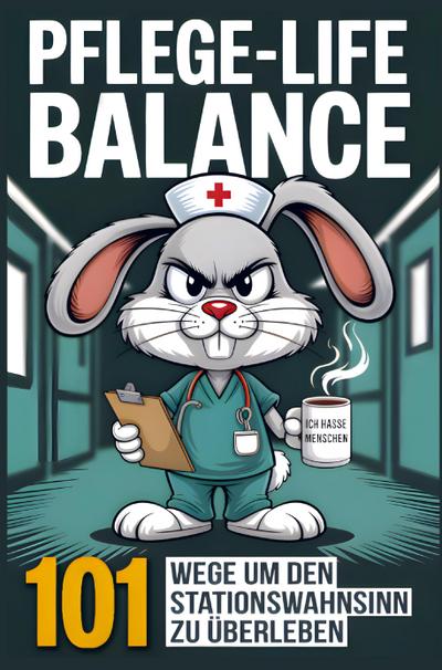 Pflege-Life-Balance - 101 Wege um den Stationswahnsinn zu überleben - Lustiges Geschenk für Pflegekräfte und Krankenschwestern