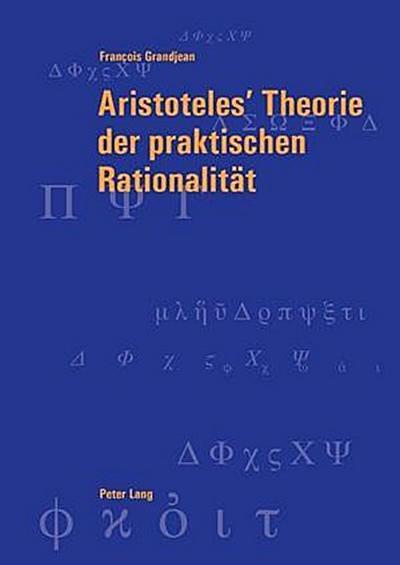 Aristoteles’ Theorie der praktischen Rationalität
