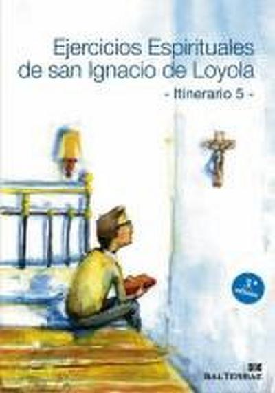 Ejercicios espirituales de San Ignacio de Loyola : itinerario 5