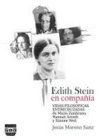 Edith Stein en compañía : vidas filosóficas entrecruzadas de María Zambrano, Hannah Arendt y Simone Weil