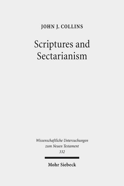 Scriptures and Sectarianism: Essays on the Dead Sea Scrolls (Wissenschaftliche Untersuchungen zum Neuen Testament, Band 332)