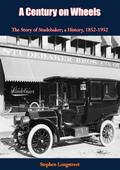 Century on Wheels The Story of Studebaker