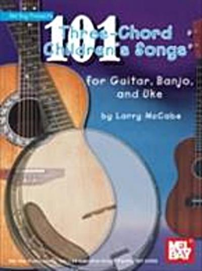 101 Three-Chord Children’s Songs for Guitar, Banjo & Uke