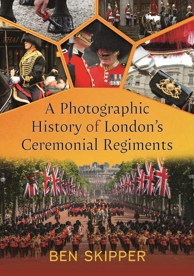 A Photographic History of London’s Ceremonial Regiments