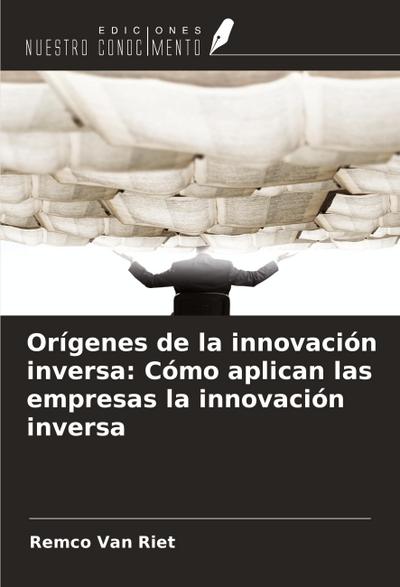Orígenes de la innovación inversa: Cómo aplican las empresas la innovación inversa