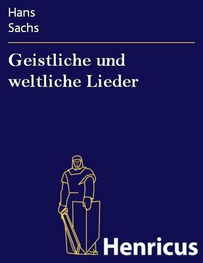 Geistliche und weltliche Lieder