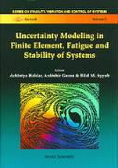 Uncertainty Modeling in Finite Element, Fatigue and Stability of Systems